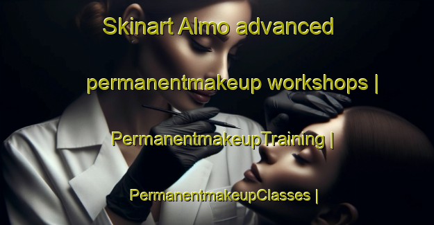 Skinart Almo advanced permanentmakeup workshops | PermanentmakeupTraining | PermanentmakeupClasses | SkinartTraining-Sweden